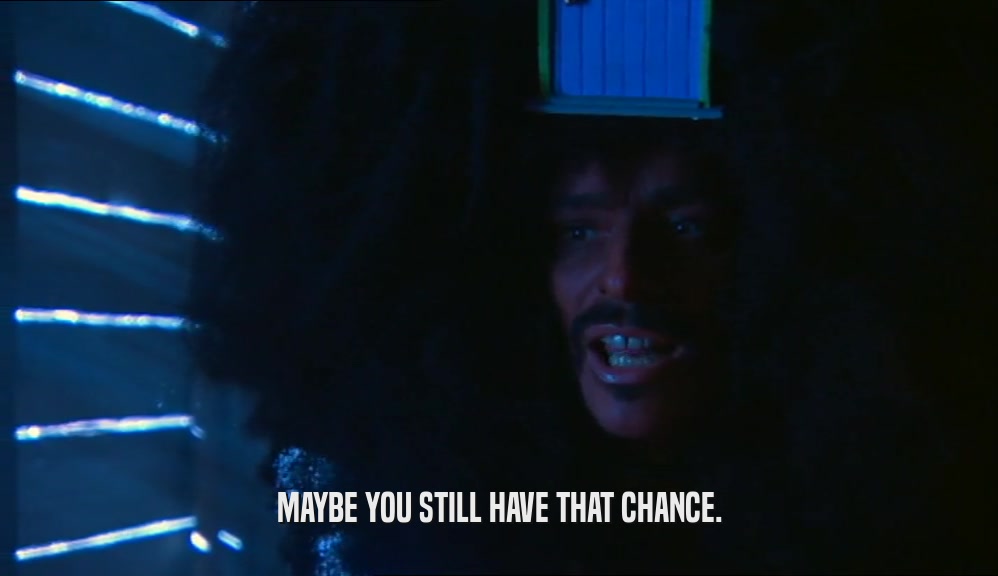 MAYBE YOU STILL HAVE THAT CHANCE.  