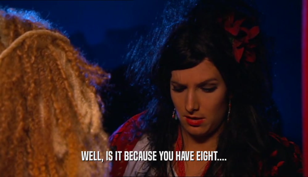 WELL, IS IT BECAUSE YOU HAVE EIGHT....  