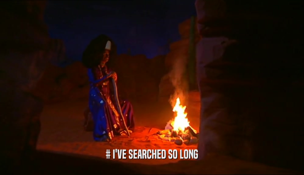 # I'VE SEARCHED SO LONG  