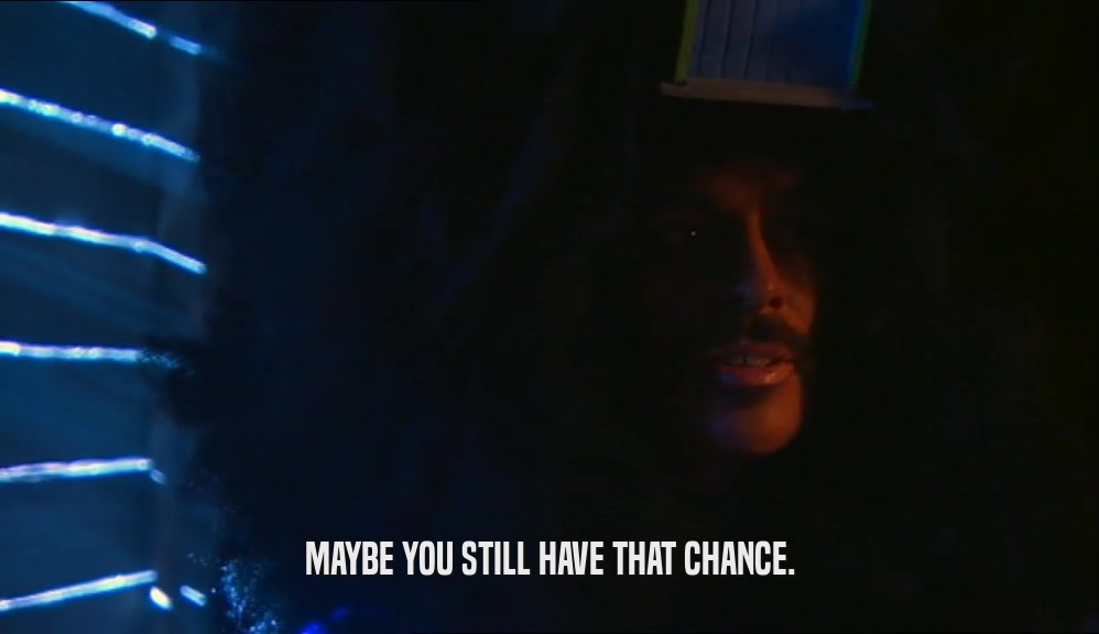 MAYBE YOU STILL HAVE THAT CHANCE.  