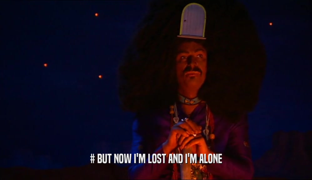 # BUT NOW I'M LOST AND I'M ALONE  