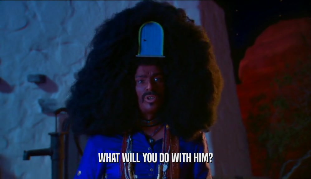 WHAT WILL YOU DO WITH HIM?  