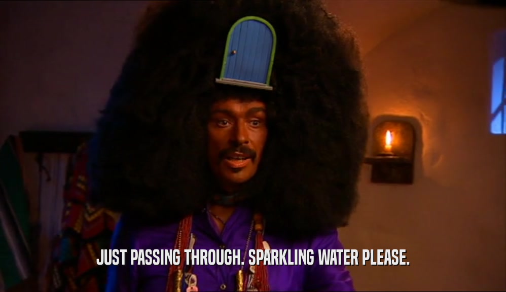 JUST PASSING THROUGH. SPARKLING WATER PLEASE.  