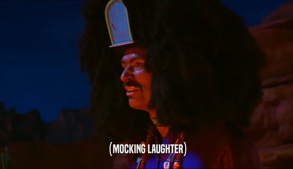 (MOCKING LAUGHTER)  