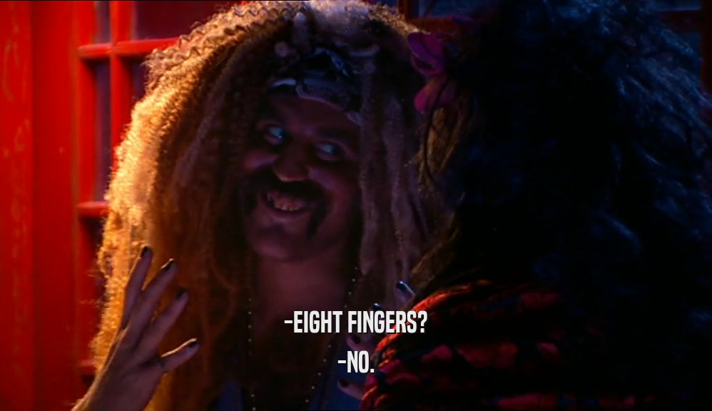 -EIGHT FINGERS? -NO. 