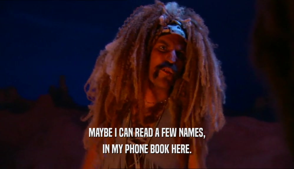MAYBE I CAN READ A FEW NAMES, IN MY PHONE BOOK HERE. 