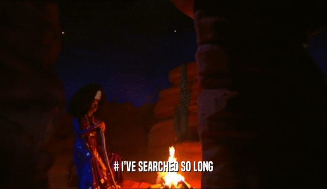 # I'VE SEARCHED SO LONG  