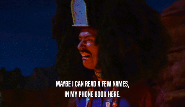 MAYBE I CAN READ A FEW NAMES, IN MY PHONE BOOK HERE. 
