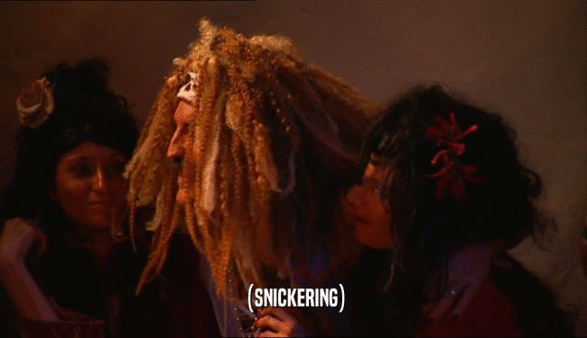 (SNICKERING)  