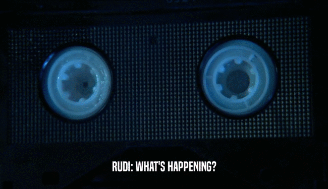 RUDI: WHAT'S HAPPENING?
  