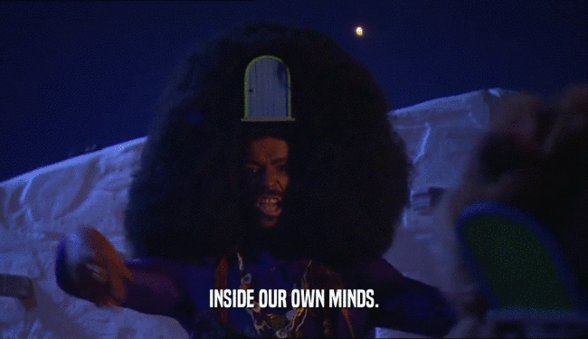 INSIDE OUR OWN MINDS.  