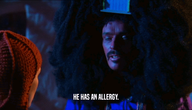 HE HAS AN ALLERGY.  