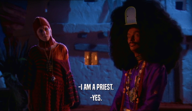 -I AM A PRIEST.
 -YES.
 