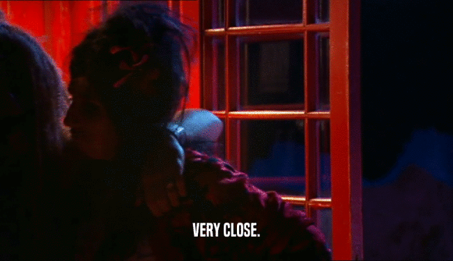 VERY CLOSE.  