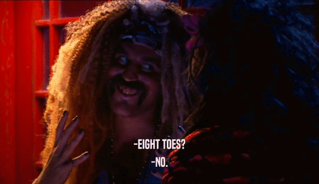 -EIGHT TOES? -NO. 