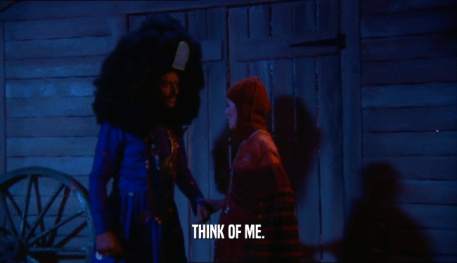 THINK OF ME.  