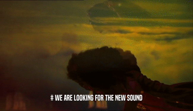 # WE ARE LOOKING FOR THE NEW SOUND
  