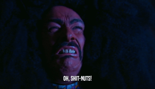 OH, SHIT-NUTS!  