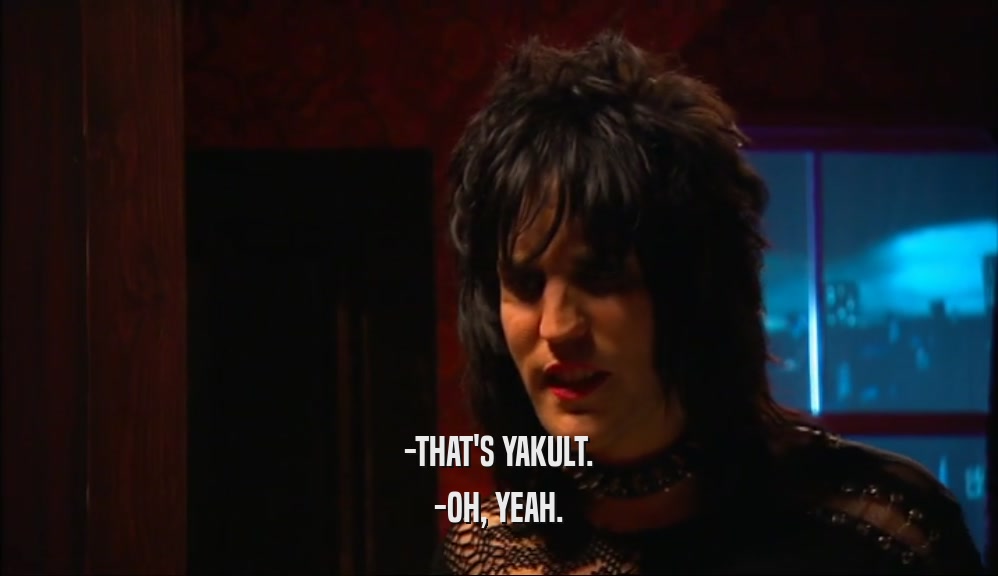 -THAT'S YAKULT. -OH, YEAH. 