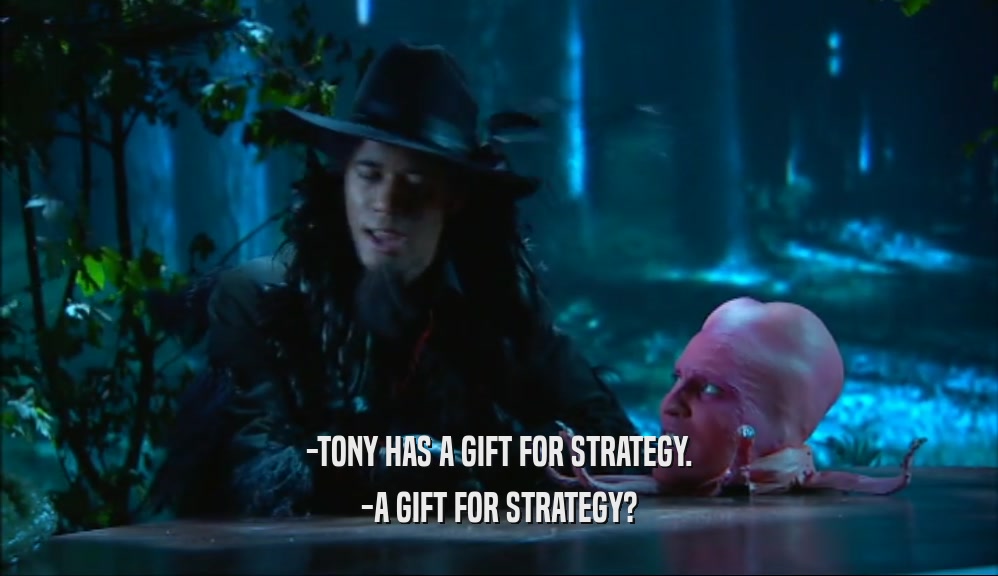 -TONY HAS A GIFT FOR STRATEGY. -A GIFT FOR STRATEGY? 