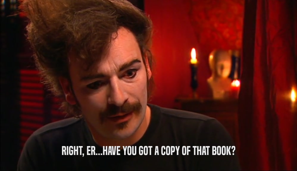 RIGHT, ER...HAVE YOU GOT A COPY OF THAT BOOK?  