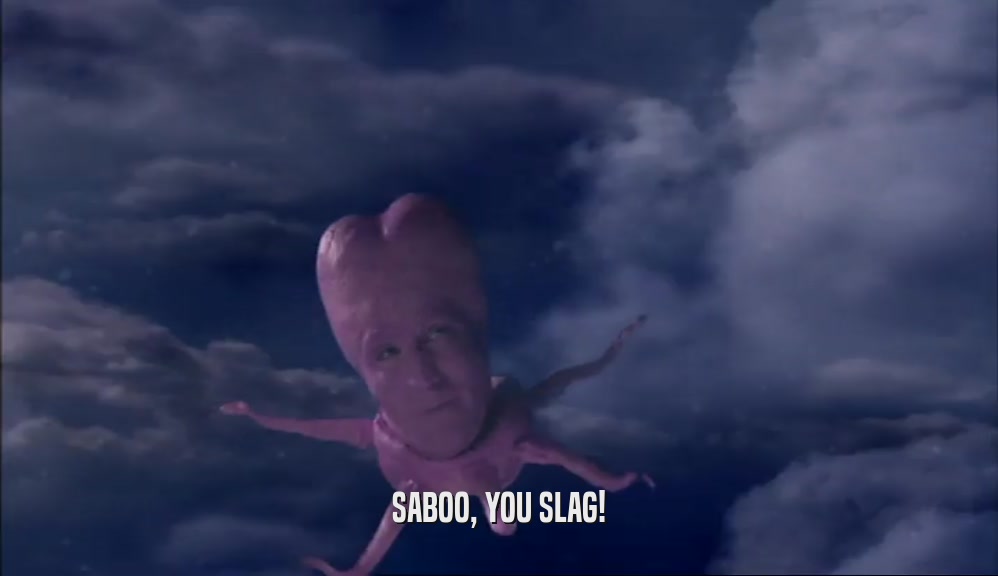 SABOO, YOU SLAG!  