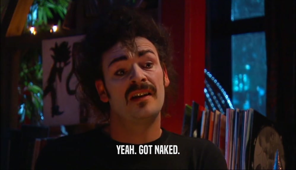 YEAH. GOT NAKED.  