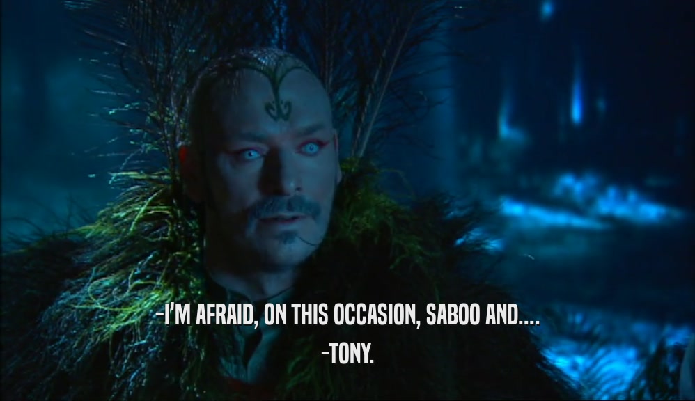 -I'M AFRAID, ON THIS OCCASION, SABOO AND.... -TONY. 