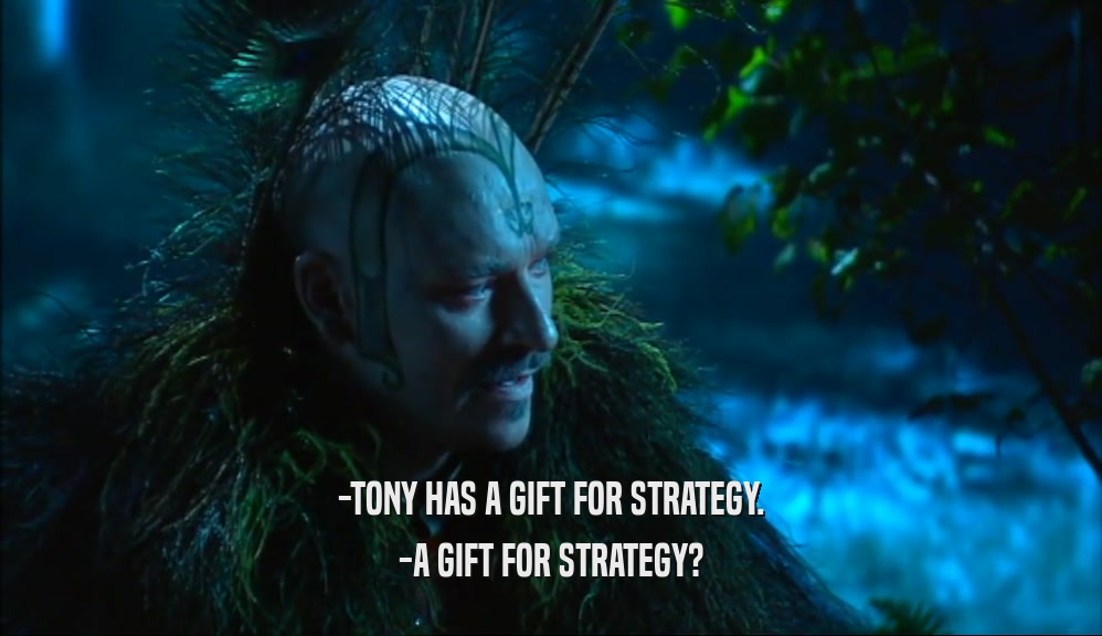 -TONY HAS A GIFT FOR STRATEGY. -A GIFT FOR STRATEGY? 