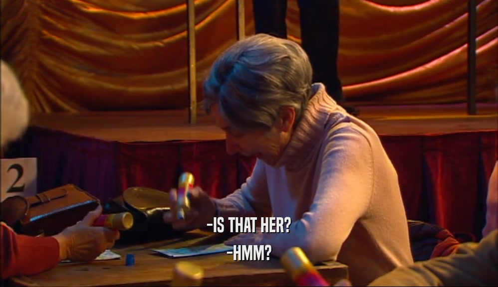 -IS THAT HER? -HMM? 