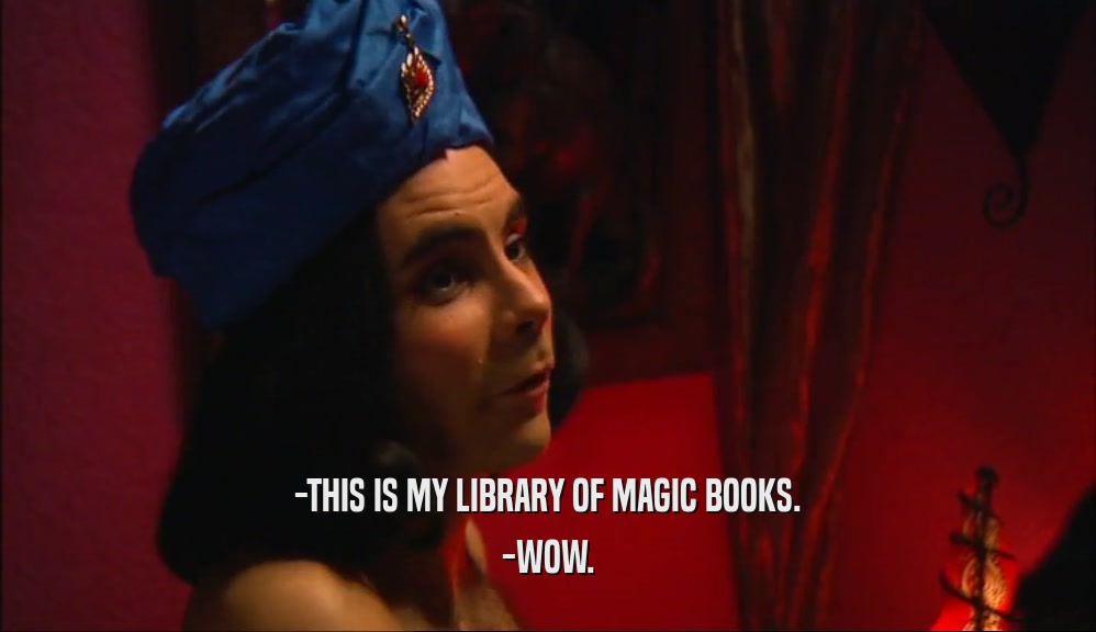 -THIS IS MY LIBRARY OF MAGIC BOOKS.
 -WOW.
 