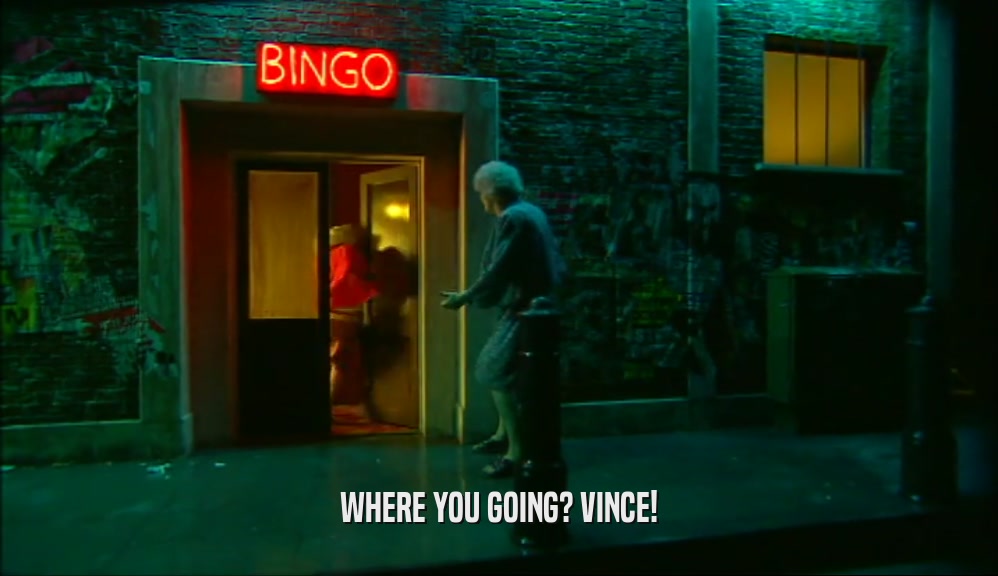 WHERE YOU GOING? VINCE!  