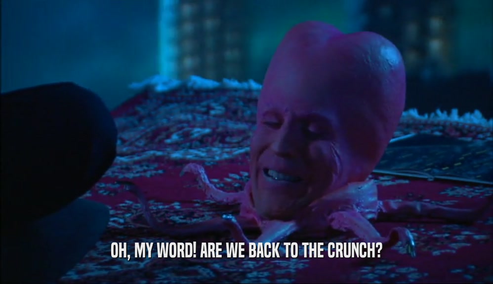 OH, MY WORD! ARE WE BACK TO THE CRUNCH?  