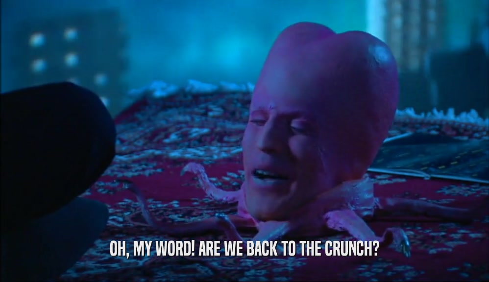 OH, MY WORD! ARE WE BACK TO THE CRUNCH?  