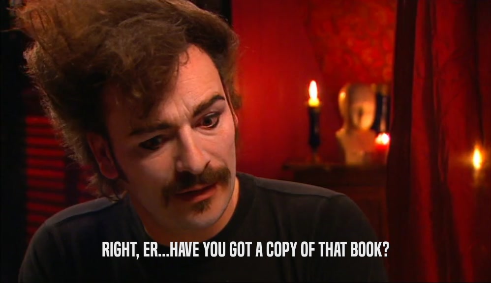 RIGHT, ER...HAVE YOU GOT A COPY OF THAT BOOK?  