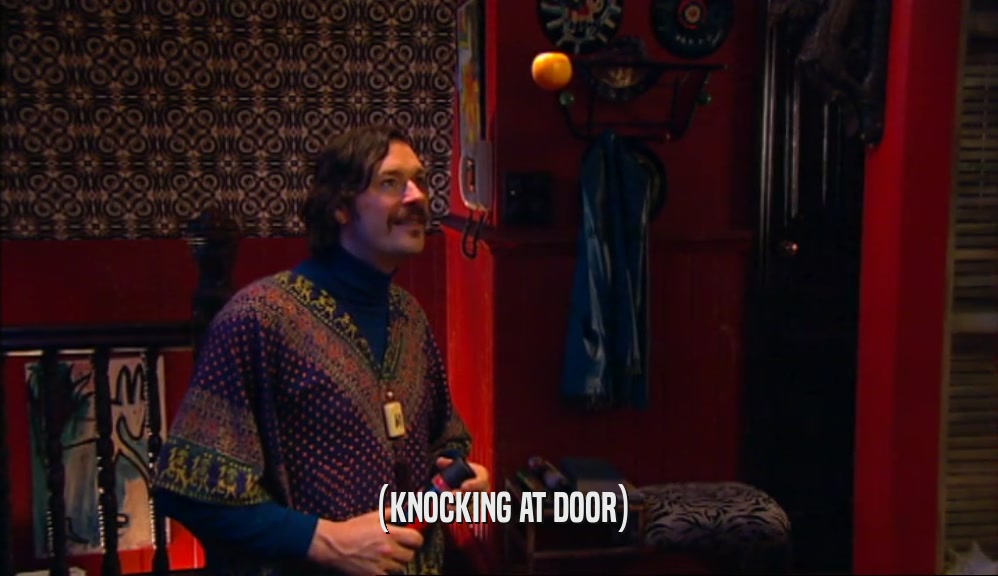 (KNOCKING AT DOOR)  
