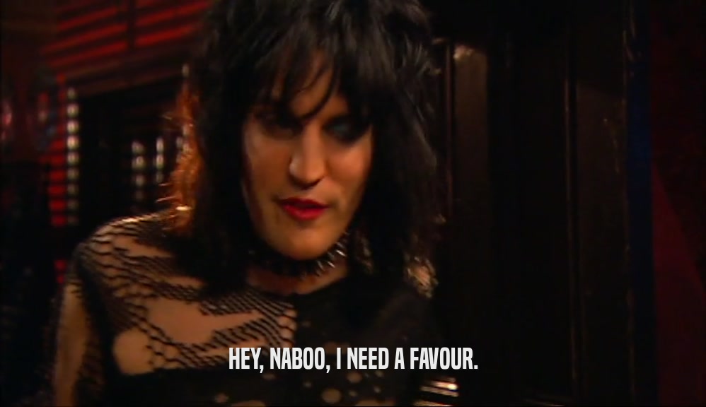 HEY, NABOO, I NEED A FAVOUR.  