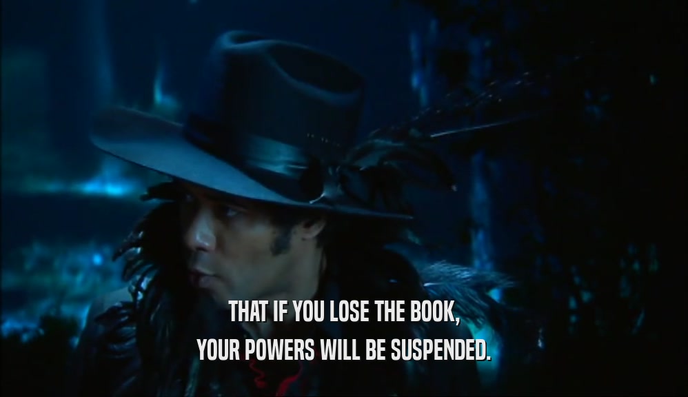 THAT IF YOU LOSE THE BOOK,
 YOUR POWERS WILL BE SUSPENDED.
 