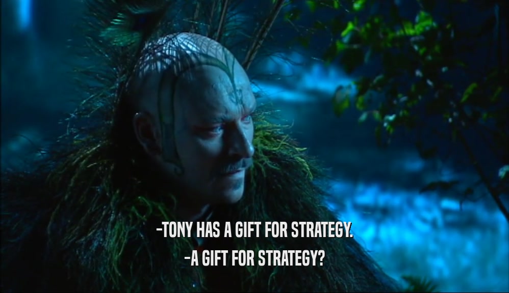 -TONY HAS A GIFT FOR STRATEGY. -A GIFT FOR STRATEGY? 