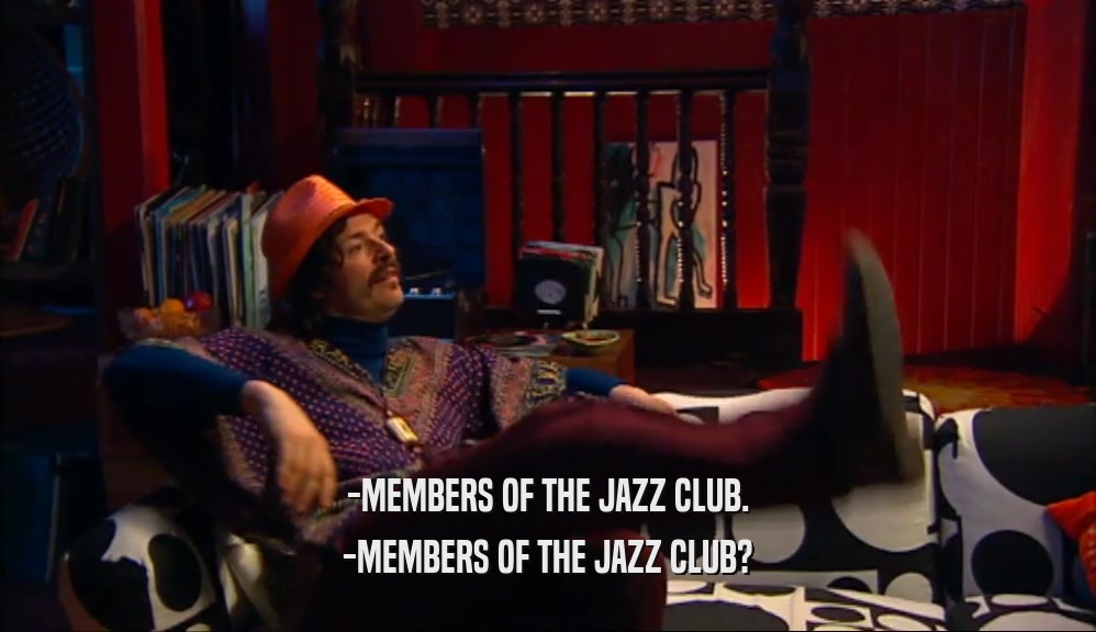 -MEMBERS OF THE JAZZ CLUB. -MEMBERS OF THE JAZZ CLUB? 