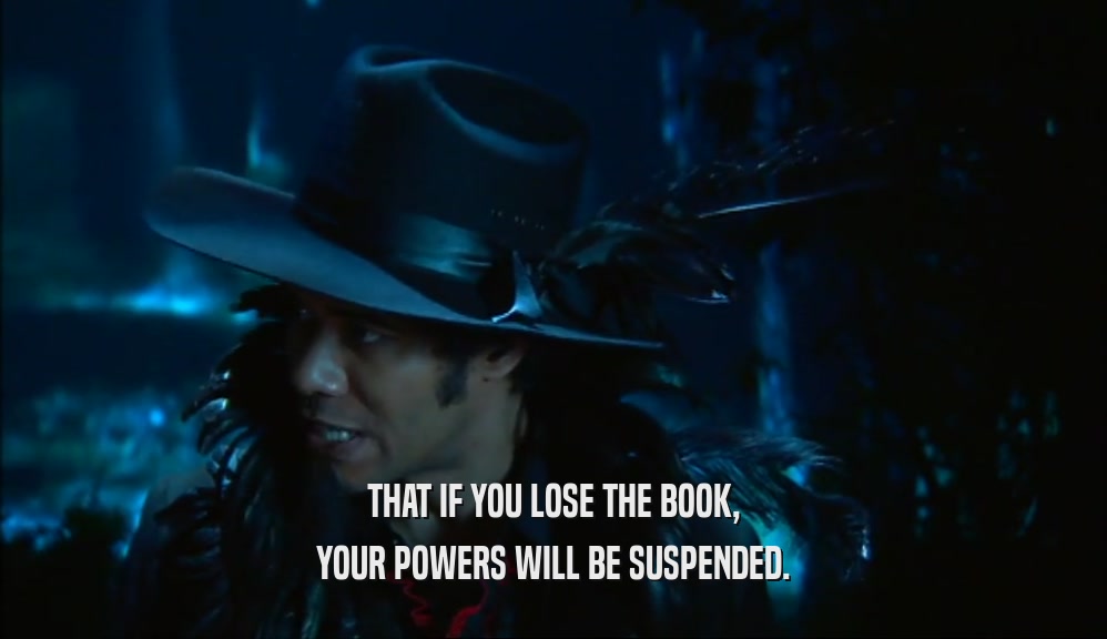 THAT IF YOU LOSE THE BOOK, YOUR POWERS WILL BE SUSPENDED. 