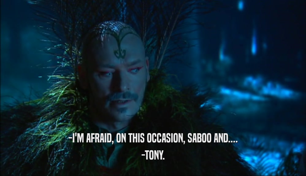 -I'M AFRAID, ON THIS OCCASION, SABOO AND.... -TONY. 