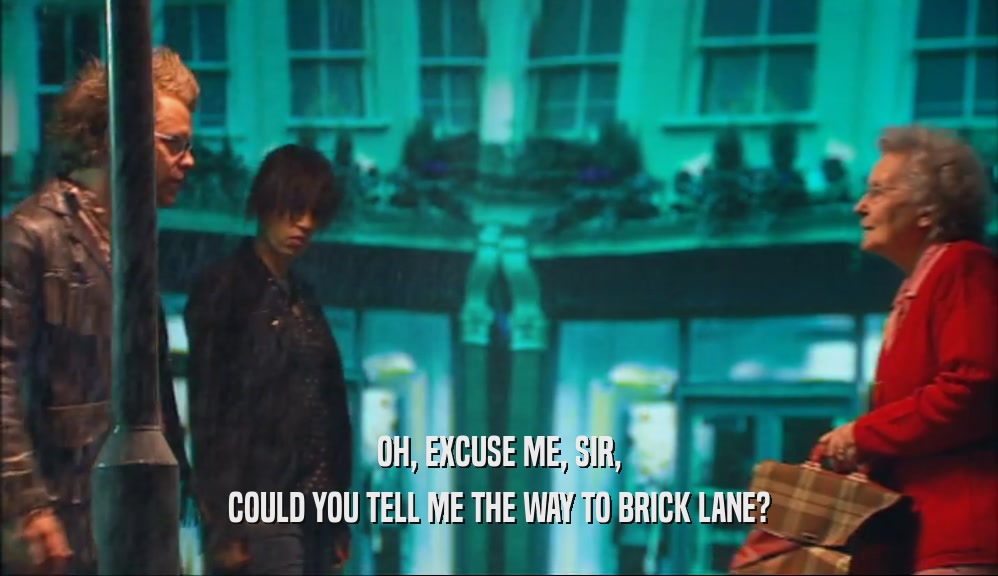 OH, EXCUSE ME, SIR, COULD YOU TELL ME THE WAY TO BRICK LANE? 