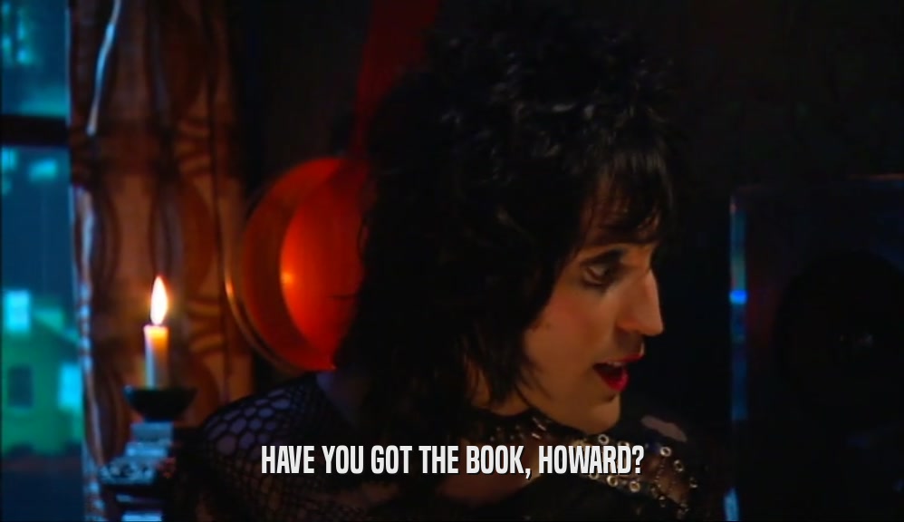 HAVE YOU GOT THE BOOK, HOWARD?  