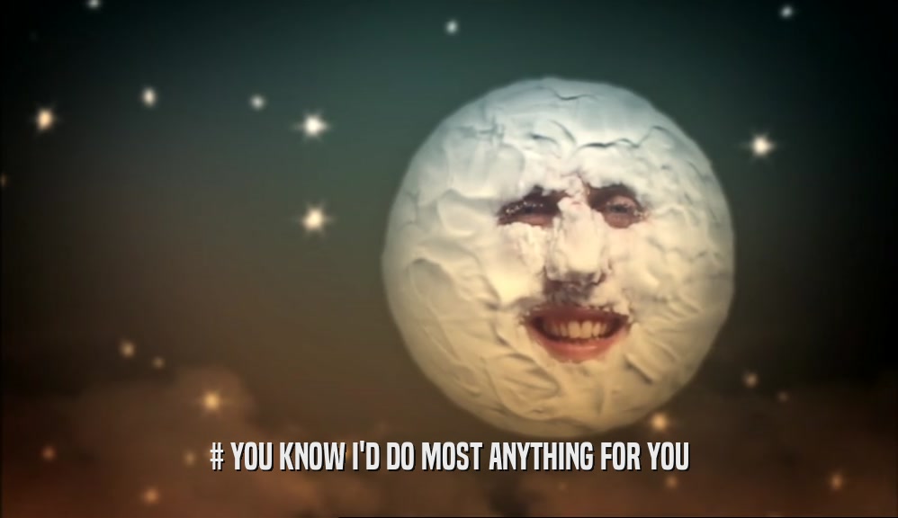 # YOU KNOW I'D DO MOST ANYTHING FOR YOU  