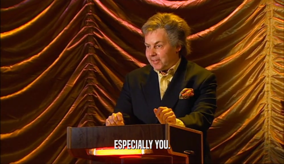 ESPECIALLY YOU.  