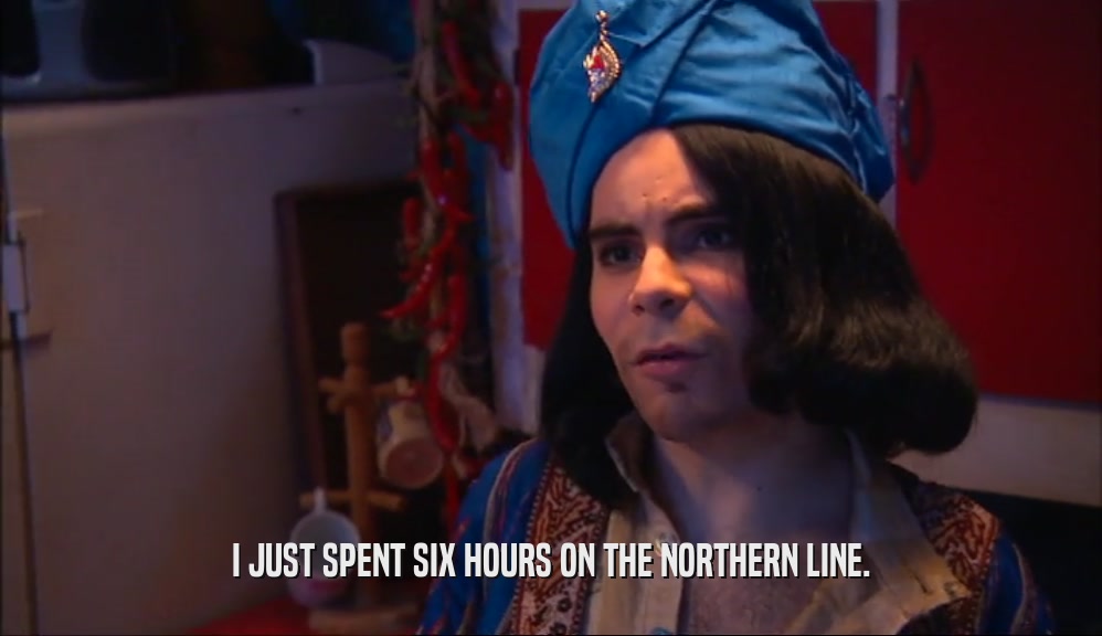 I JUST SPENT SIX HOURS ON THE NORTHERN LINE.  