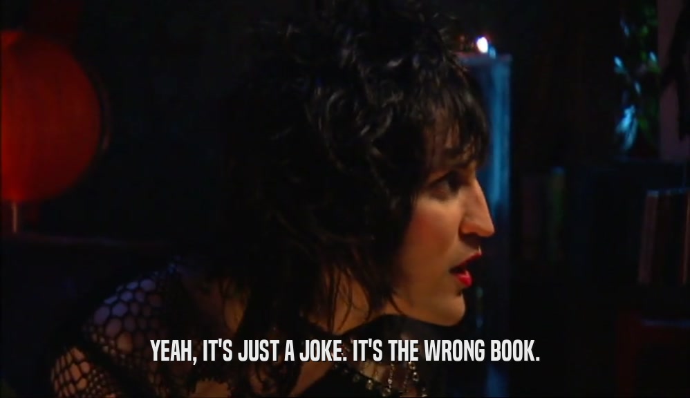 YEAH, IT'S JUST A JOKE. IT'S THE WRONG BOOK.
  