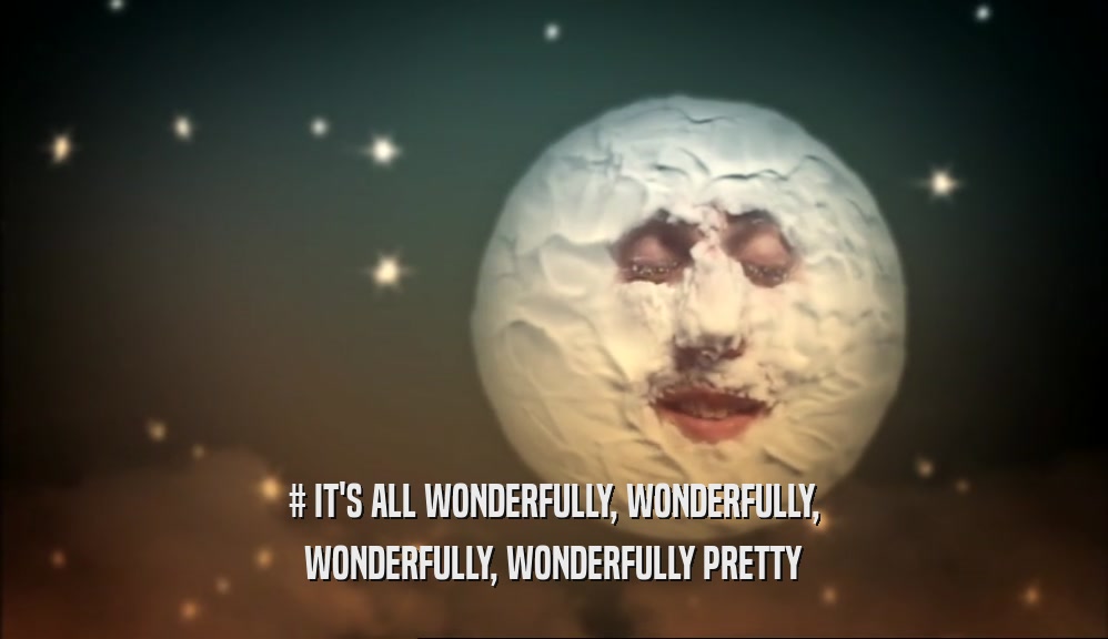 # IT'S ALL WONDERFULLY, WONDERFULLY, WONDERFULLY, WONDERFULLY PRETTY 
