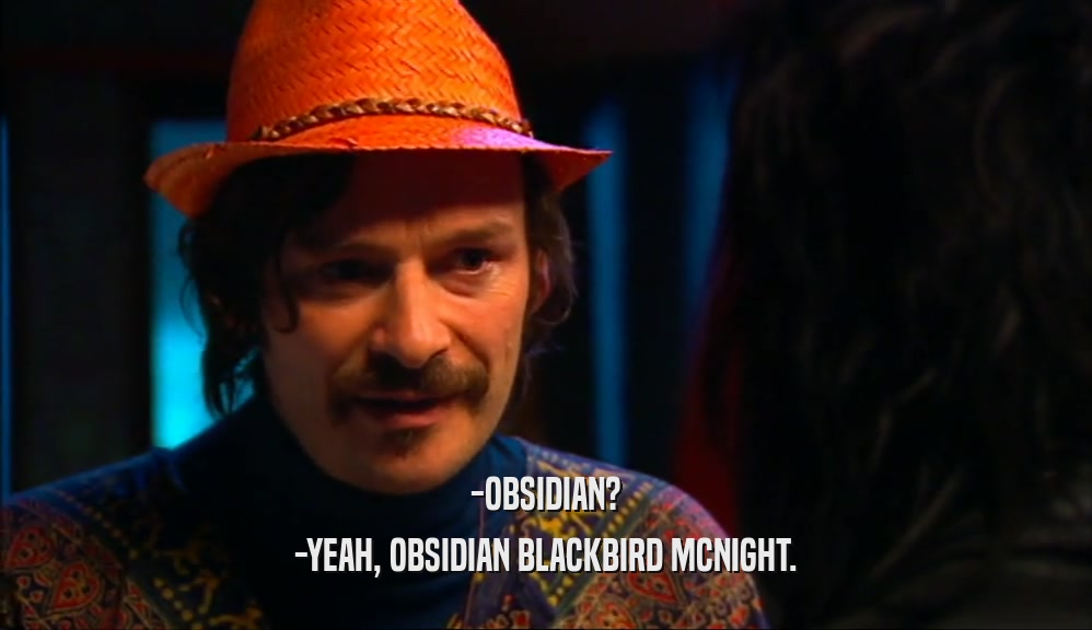 -OBSIDIAN? -YEAH, OBSIDIAN BLACKBIRD MCNIGHT. 